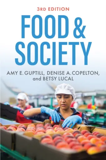 Food & Society - Amy E.  Guptill, Denise A.  Copelton, Betsy  Lucal