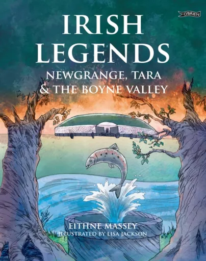 Irish Legends: Newgrange, Tara & the Boyne Valley - Eithne Massey