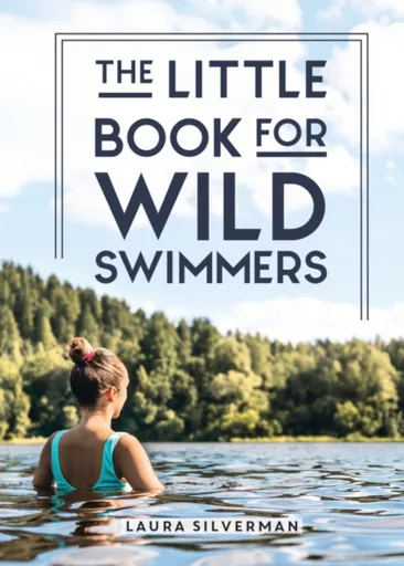 The Little Book for Wild Swimmers - Silverman Laura