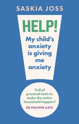 Help! My Child's Anxiety is Giving Me Anxiety - Saskia Joss