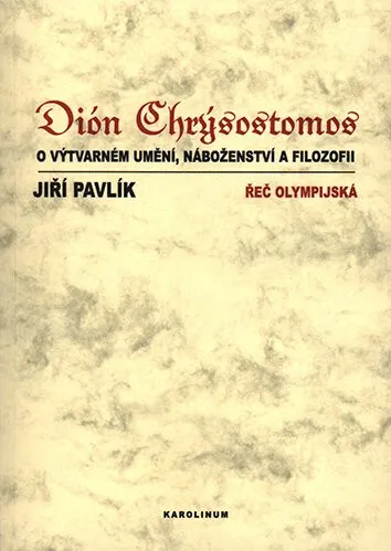 Dión Chrýsostomos o výtvarném umění, náboženství a filozofii - Jiří Pavlík