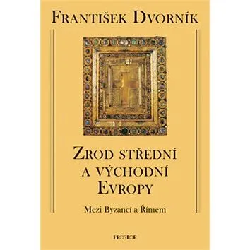 Zrod střední a východní Evropy: Mezi Byzancí a Římem (978-80-7260-195-0)