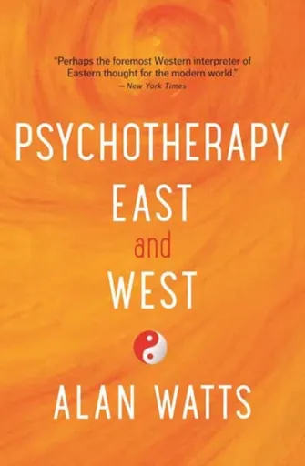 Psychotherapy East & West - Alan Watts
