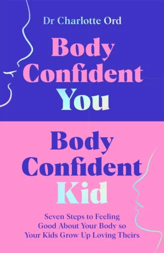 Body Confident You, Body Confident Kid - Charlotte Ord