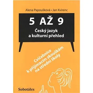 5 až 9 Český jazyk a kulturní přehled: Cvičebnice k přijímacím zkouškám na střední školy (978-80-86817-47-7)