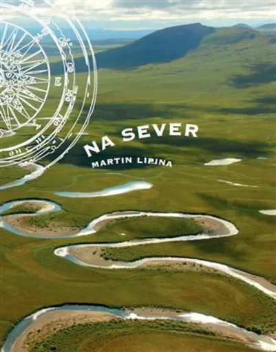Na sever - Martin Lipina, Václav Krčál