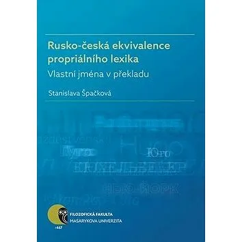 Rusko-česká ekvivalence propriálního lexika: Vlastní jména v překladu (978-80-210-8687-6)