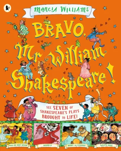 Bravo, Mr William Shakespeare!: See Seven of Shakespeare's Plays Brought to Life! - Marcia Williams