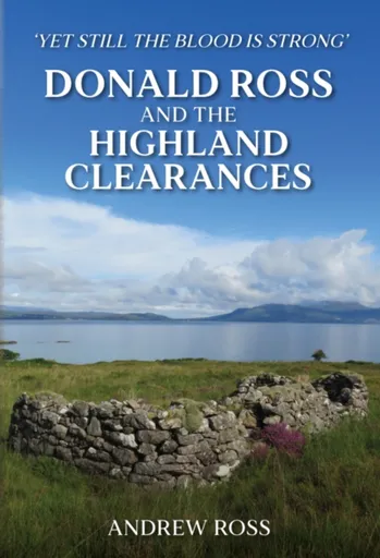 Donald Ross and the Highland Clearances - Andrew Ross