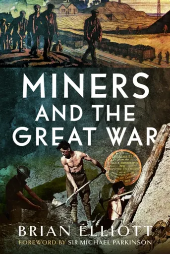 Miners and the Great War - Brian Elliott
