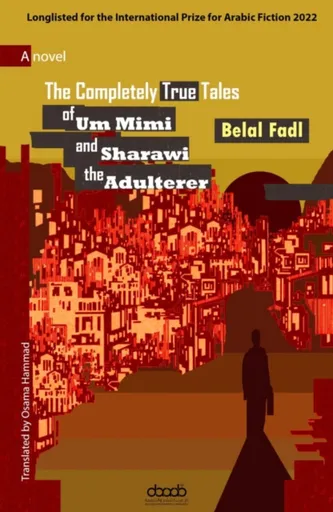 The Completely True Tales of Um Mimi and Sharawi the Adulterer - Belal Fadl