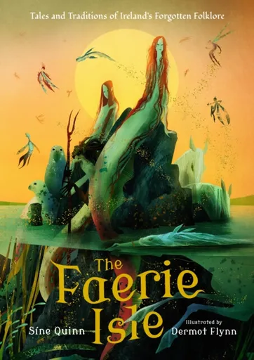 The Faerie Isle: Tales and Traditions of Irelandâ€™s Forgotten Folklore - Sine Quinn