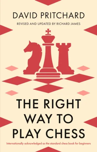 The Right Way to Play Chess - David Pritchard