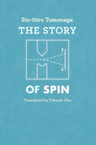 The Story of Spin - Sinâ€“itiro Tomonaga, Takeshi Oka