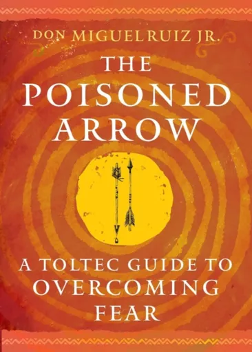 The Poisoned Arrow - Don Miguel Ruiz