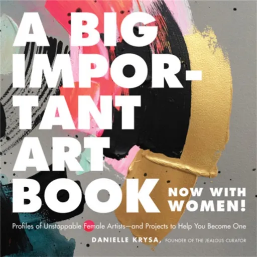 A Big Important Art Book (Now with Women) - Danielle Krysa