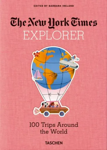 The New York Times Explorer. 100 Dream Trips Around the World From the Algarve to Xian - Barbara Ireland