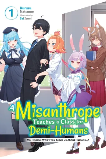 A Misanthrope Teaches a Class for Demi-Humans, Vol. 1 - Kurusu Natsume, Linda Liu, Sai Izumi