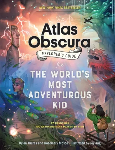 The Atlas Obscura Explorerâ€™s Guide for the Worldâ€™s Most Adventurous Kid - Dylan Thuras, Rosemary Mosco