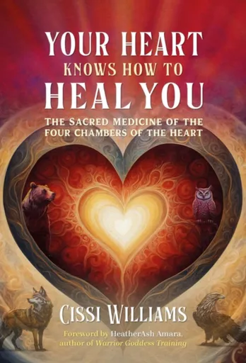Your Heart Knows How to Heal You - Cissi Williams