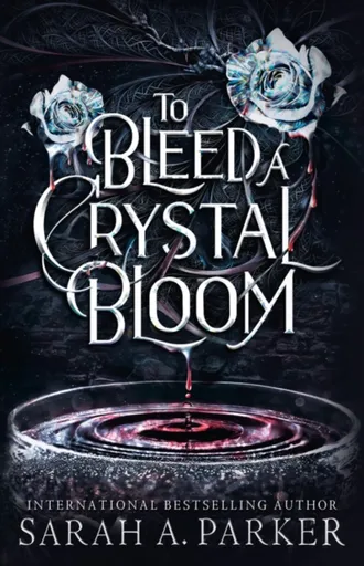 To Bleed a Crystal Bloom - Sarah A. Parker