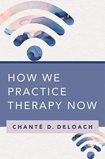 How We Practice Therapy Now - Chante D. DeLoach