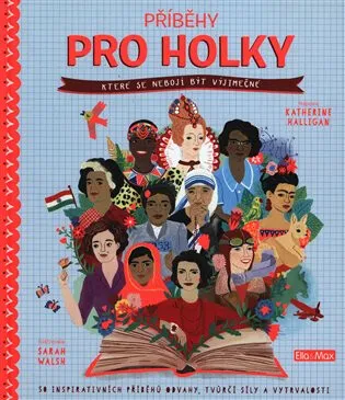 Příběhy pro holky, které se nebojí být výjimečné - Katherine Halligan, Sarah Walsh