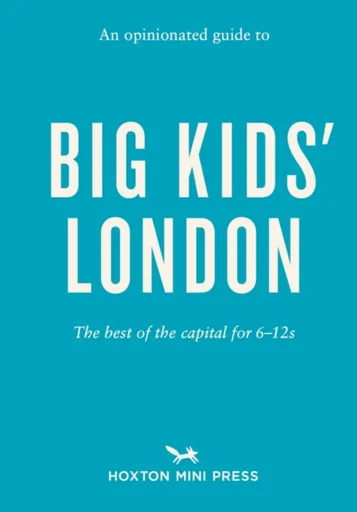 An Opinionated Guide to Big Kids' London - Emmy Watts