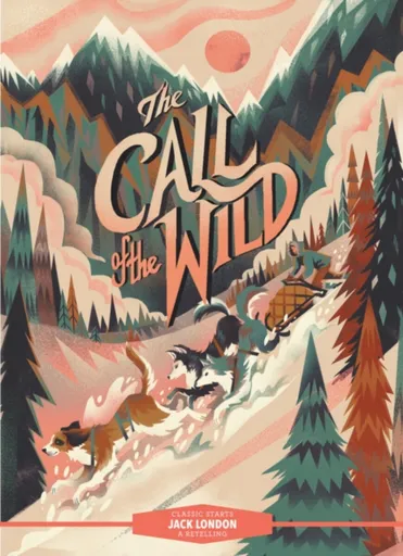 Classic StartsÂ®: The Call of the Wild - Jack London