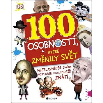 100 osobností, které změnily svět: Nejslavnější jména historie, která musíš znát! (978-80-253-2418-9)