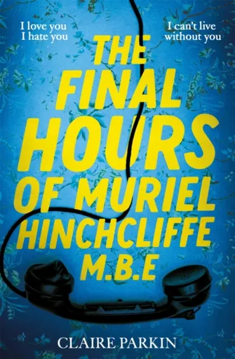 The Final Hours of Muriel Hinchcliffe - Claire Parkin