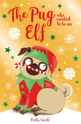The Pug who wanted to be an Elf - Bella Swift
