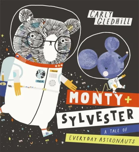 Monty and Sylvester A Tale of Everyday Astronauts - Gledhill Carly