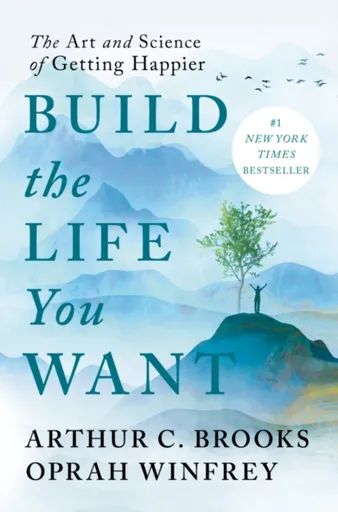 Build the Life You Want - Oprah Winfrey, Arthur C. Brooks