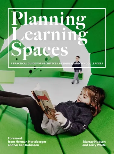 Planning Learning Spaces - Terry White, Murray Hudson