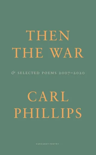 Then the War - Carl Phillips