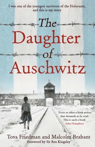 The Daughter of Auschwitz - Tova Friedman, Malcolm Brabant