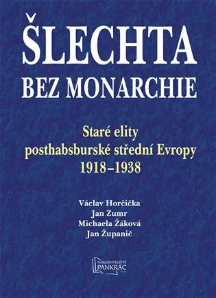 Šlechta bez monarchie - Jan Županič, Václav Horčička, Michaela Žáková, Jan Zumr