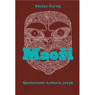 Maoři: Společnost, kultura, jazyk (978-80-7465-447-3)