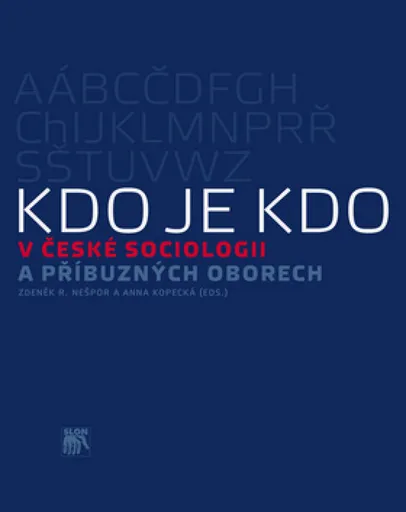 Kdo je kdo v české sociologii a příbuzných oborech - Zdeněk R. Nešpor, Anna Kopecká