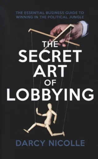 The Secret Art of Lobbying - Darcy Nicolle