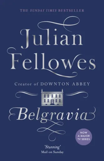 Julian Fellowes's Belgravia - Julian Fellowes