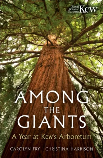 Among the Giants - Christina Harrison, Carolyn Fry, Royal Botanic Gardens, Kew