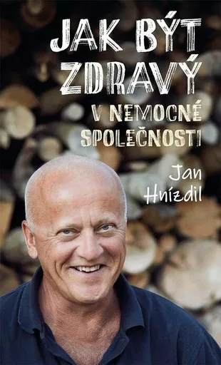 Jak být zdravý v nemocné společnosti - Jan Hnízdil