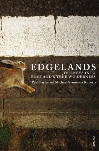 Edgelands - Michael Symmons Roberts, Paul Farley