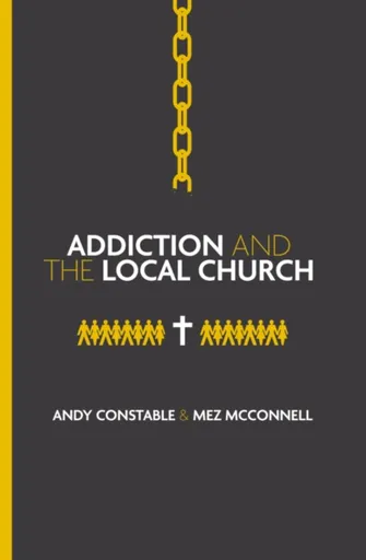 Addiction and the Local Church - Andy Constable, Mez McConnell