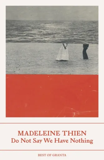 Do Not Say We Have Nothing - Madeleine Thien