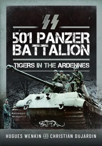 SS Panzer Battalion 501 - Christian Dujardin, Hugues Wenkin