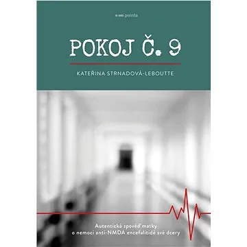 Pokoj č.9: Autentická zpověď matky o nemoci anti-NMDA encefalitidě své dcery (978-80-7650-715-9)