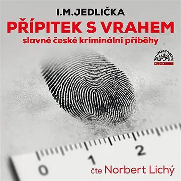 Přípitek s vrahem (slavné české kriminální příběhy) ()